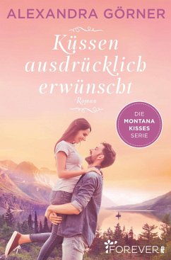 Küssen ausdrücklich erwünscht / Montana Kisses Bd.2 (eBook, ePUB) - Görner, Alexandra