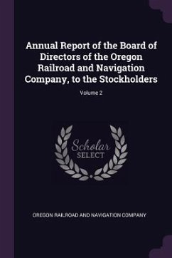 Annual Report of the Board of Directors of the Oregon Railroad and Navigation Company, to the Stockholders; Volume 2