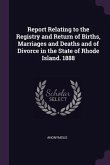 Report Relating to the Registry and Return of Births, Marriages and Deaths and of Divorce in the State of Rhode Island. 1888