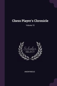 Chess Player's Chronicle; Volume 15 - Anonymous