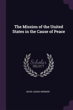 The Mission of the United States in the Cause of Peace - Brewer, David Josiah