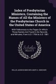 Index of Presbyterian Ministers, Containing the Names of All the Ministers of the Presbyterian Church in the United States of America