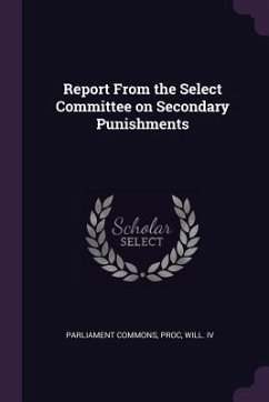 Report From the Select Committee on Secondary Punishments - Commons, Proc Will