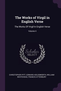 The Works of Virgil in English Verse - Pitt, Christopher; Holdsworth, Edward; Whitehead, William