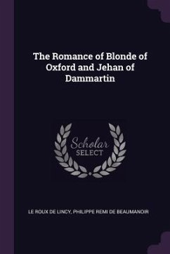 The Romance of Blonde of Oxford and Jehan of Dammartin - De Lincy, Le Roux; de Beaumanoir, Philippe Remi