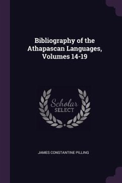 Bibliography of the Athapascan Languages, Volumes 14-19 - Pilling, James Constantine