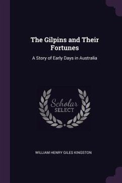 The Gilpins and Their Fortunes - Kingston, William Henry Giles