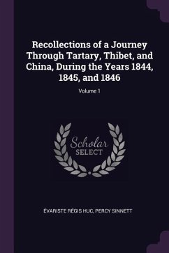 Recollections of a Journey Through Tartary, Thibet, and China, During the Years 1844, 1845, and 1846; Volume 1 - Huc, Évariste Régis; Sinnett, Percy