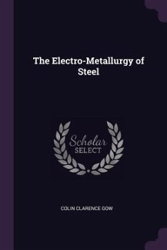 The Electro-Metallurgy of Steel - Gow, Colin Clarence