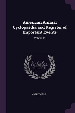 American Annual Cyclopaedia and Register of Important Events; Volume 13 - Anonymous