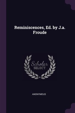 Reminiscences, Ed. by J.a. Froude