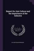 Report On Jute Culture and the Importance of the Industry