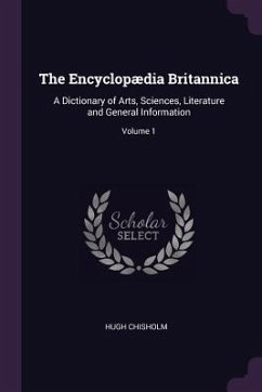 The Encyclopædia Britannica - Chisholm, Hugh