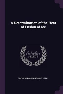 A Determination of the Heat of Fusion of Ice - Smith, Arthur Whitmore