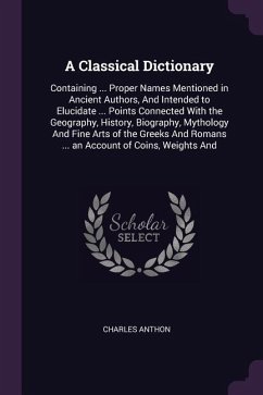 A Classical Dictionary: Containing ... Proper Names Mentioned in Ancient Authors, And Intended to Elucidate ... Points Connected With the Geog