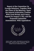 Report of the Committee On Foreign Relations, Together With the Views of the Minority, Upon the General Arbitration Treaties With Great Britain and France, Signed On August 3, 1911, and the Proposed Committee Amendments. With Appendices