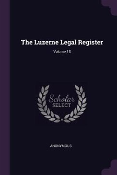 The Luzerne Legal Register; Volume 13 - Anonymous