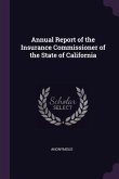 Annual Report of the Insurance Commissioner of the State of California