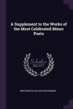 A Supplement to the Works of the Most Celebrated Minor Poets - Roscommon, Wentworth Dillon