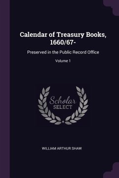 Calendar of Treasury Books, 1660/67-: Preserved in the Public Record Office; Volume 1