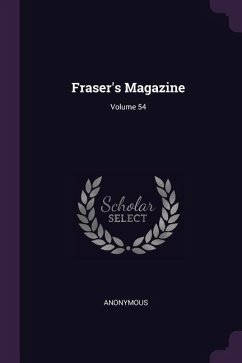 Fraser's Magazine; Volume 54 - Anonymous