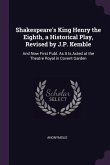 Shakespeare's King Henry the Eighth, a Historical Play, Revised by J.P. Kemble