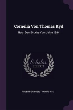 Cornelia Von Thomas Kyd - Garnier, Robert; Kyd, Thomas