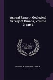 Annual Report - Geological Survey of Canada, Volume 3, part 1