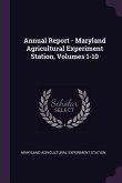 Annual Report - Maryland Agricultural Experiment Station, Volumes 1-10