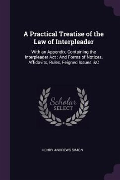 A Practical Treatise of the Law of Interpleader - Simon, Henry Andrews