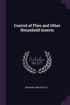 Control of Flies and Other Household Insects - Felt, Ephraim Porter