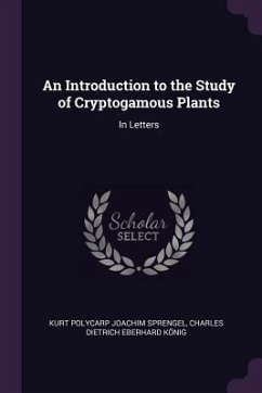 An Introduction to the Study of Cryptogamous Plants - Sprengel, Kurt Polycarp Joachim; König, Charles Dietrich Eberhard