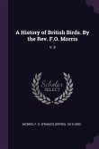 A History of British Birds. By the Rev. F.O. Morris