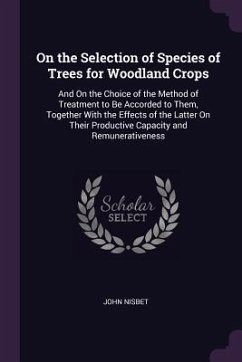 On the Selection of Species of Trees for Woodland Crops - Nisbet, John