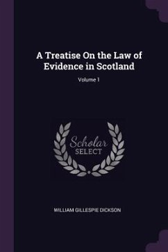A Treatise On the Law of Evidence in Scotland; Volume 1 - Dickson, William Gillespie