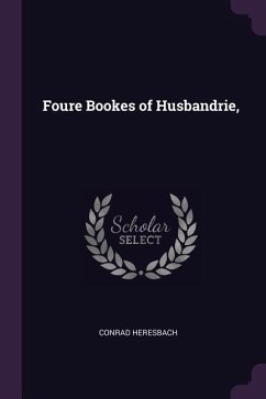 Foure Bookes of Husbandrie, - Heresbach, Conrad