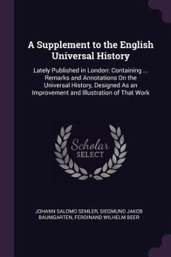 A Supplement to the English Universal History - Semler, Johann Salomo; Baumgarten, Siegmund Jakob; Beer, Ferdinand Wilhelm