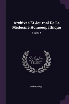 Archives Et Journal De La Médecine Homoeopathique; Volume 4 - Anonymous