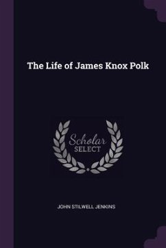 The Life of James Knox Polk - Jenkins, John Stilwell