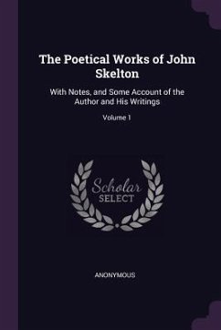 The Poetical Works of John Skelton - Anonymous