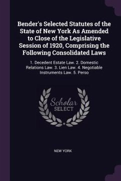 Bender's Selected Statutes of the State of New York As Amended to Close of the Legislative Session of 1920, Comprising the Following Consolidated Laws - York, New