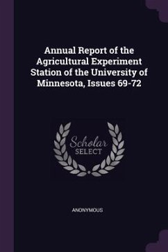 Annual Report of the Agricultural Experiment Station of the University of Minnesota, Issues 69-72 - Anonymous
