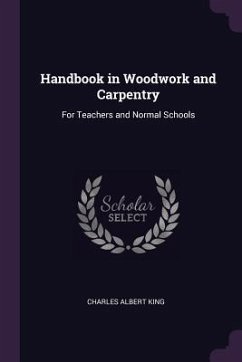 Handbook in Woodwork and Carpentry - King, Charles Albert