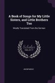 A Book of Songs for My Little Sisters, and Little Brothers Too