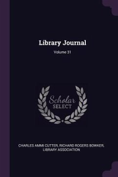 Library Journal; Volume 31 - Cutter, Charles Ammi; Bowker, Richard Rogers