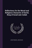 Reflections On the Moral and Religious Character of David, King of Israel and Judah