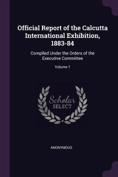 Official Report of the Calcutta International Exhibition, 1883-84 - Anonymous