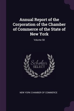 Annual Report of the Corporation of the Chamber of Commerce of the State of New York; Volume 50