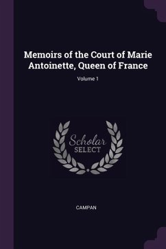 Memoirs of the Court of Marie Antoinette, Queen of France; Volume 1 - Campan