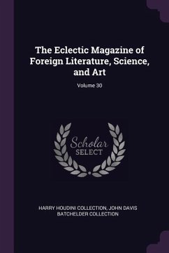 The Eclectic Magazine of Foreign Literature, Science, and Art; Volume 30